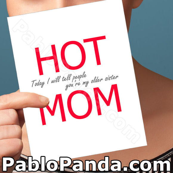 HOT MOM (Today I Will Tell People You're My Older Sister) - SocialShambles.com