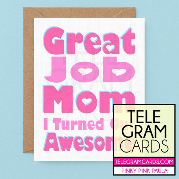 Text [PPP-004A-MOM] Great Job Mom I Turned Out Awesome - SocialShambles.com