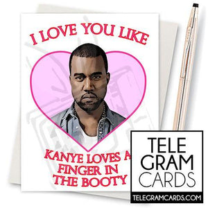 I Love You Like Kanye Loves A Finger In The Booty - SocialShambles.com