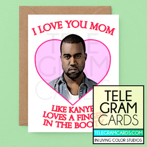 Kanye West [ILCS-001D-MOM] I Love You Mom Like Kayne Loves A Finger In The Booty - SocialShambles.com