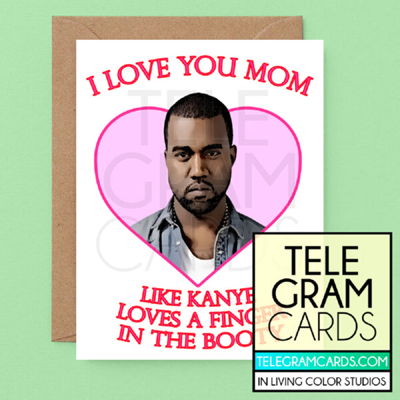 Kanye West [ILCS-001D-MOM] I Love You Mom Like Kayne Loves A Finger In The Booty - SocialShambles.com